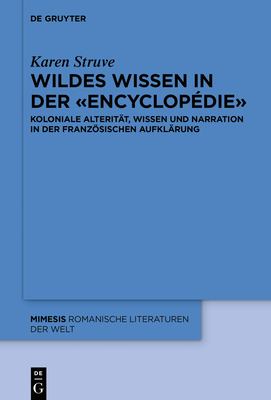 Wildes Wissen in Der «Encyclopédie»: Koloniale Alterität, Wissen und Narration in der Französischen Aufklärung