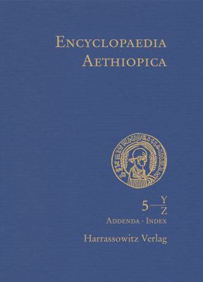 Encyclopaedia Aethiopica: Volume 5, y-Z, Nachtrage a-X, Indices, Karten, Bildnachweise (Encyclopaedia Aethiopica Ser., 5)