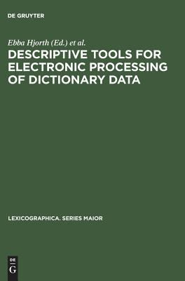 Descriptive Tools for Electronic Processing of Dictionary Data: Studies in Computational Lexicography. Mit Einer Deutschen Zusammenfassung / Avec un Résumé Français (Lexicographica. Series Maior Ser., 20)