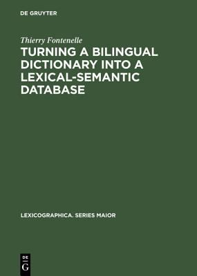 Turning a Bilingual Dictionary into a Lexical-Semantic Database (Lexicographica. Series Maior Ser., 79)