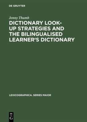 Dictionary Look-Up Strategies and the Bilingualised Learner's Dictionary: A Think-Aloud Study (Lexicographica. Series Maior Ser., 117)