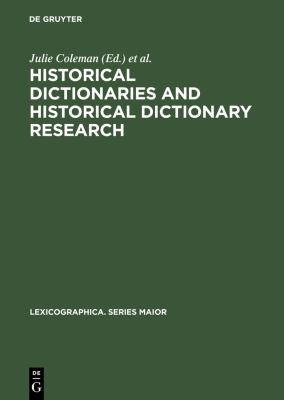 Historical Dictionaries and Historical Dictionary Research: Papers from the International Conference on Historical Lexicography and Lexicology, at the University of Leicester 2002 (Lexicographica. Series Maior Ser., 123)