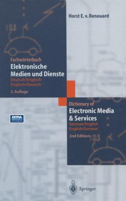 Fachwörterbuch Elektronische Medien und Dienste/Dictionary of Electronic Media and Services: Deutsch/Englisch - Englisch/Deutsch. German/English - English/German