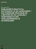 Publisher's Practical Dictionary in 20 Languages / Dictionnaire Pratique de l'édition en 20 Langues / Wörterbuch des Verlagswesens in 20 Sprachen
