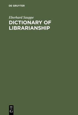 Dictionary of Librarianship: Including a Selection from the Terminology of Information Science, Bibliology, Reprography, and Data Processing; German - English, English - German