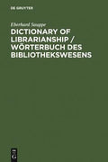 Dictionary of Librarianship / Wörterbuch des Bibliothekswesens: Including a Selection from the Terminology of Information Science, Bibliology, Reprography, Higher Education, and Data Processing
