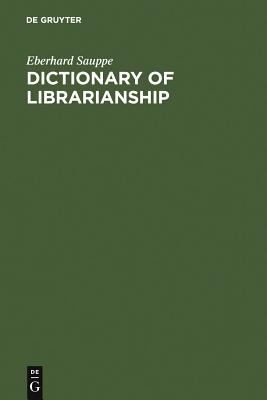 Dictionary of Librarianship: Including a Selection from the Terminology of Information Science, Bibliography, Reprography, Higher Education, and Data Processing. German-English/English-German