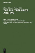 Complete Biographical Encyclopedia of Pulitzer Prize Winners 1917 - 2000: Journalists, Writers and Composers on Their Way to the Coveted Awards