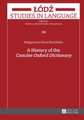 A History of the «Concise Oxford Dictionary» (Lodz Studies in Language Ser., 34)