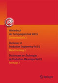 Wörterbuch der Fertigungstechnik. Dictionary of Production Engineering. Dictionnaire des Techniques de Production Mécanique Vol. I/2: Umformtechnik 2/Metal Forming 2/Formage 2