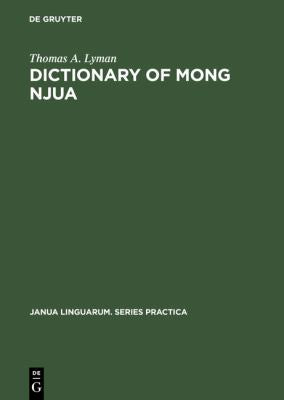 Dictionary of Mong Njua: A Miao (Meo) Language of Southeast Asia (Janua Linguarum. Series Practica Ser., 123)