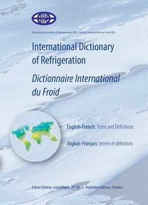 International Dictionary of Refrigeration - Dictionnaire International de Froid: English-French: Terms and Definitions - Anglais-Francais: Termes et Definitions (International Dictionary of Refrigeration - Dictionnaire International du Froid Ser.)