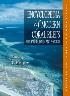 Encyclopedia of Modern Coral Reefs: Structure, Form and Process (Encyclopedia of Earth Sciences Ser.)